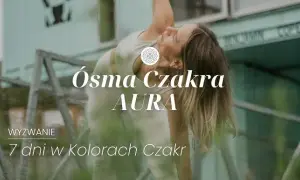 Ósma czakra: jak zrozumieć jej moc i ochronę przed negatywnymi energiami