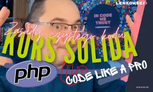 Kurs SOLID, czyli zasady czystego kodu PHP. Naucz się pisać kod jak pro!