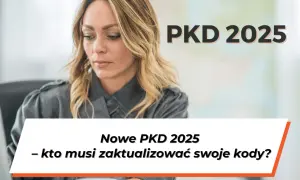 Kobieta pracuje przy komputerze, nad nią napis "PKD 2025". Poniżej tekst: "Nowe PKD 2025 - kto musi zaktualizować swoje kody?".