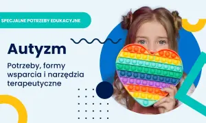 Dziewczynka z sercem typu pop-it. Temat: autyzm a szkoła średnia, potrzeby, wsparcie i narzędzia terapeutyczne.