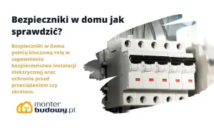 Jak sprawdzić bezpieczniki w domu? Zobacz, jak działają i chronią instalację elektryczną przed przeciążeniem.