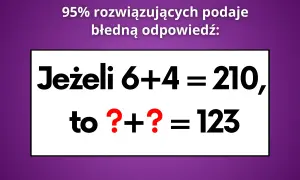 Zagadka matematyczna: Jeśli 6+4=210, to ?+?=123. Sprawdź, ile masz IQ!