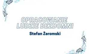 Ludzie bezdomni i Młoda Polska: Jak literatura odzwierciedla społeczeństwo