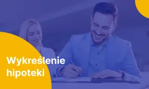 Uśmiechnięty mężczyzna podpisuje dokumenty. Na żółtym tle napis "Wykreślenie hipoteki".