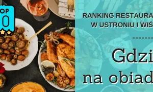 Ustroń gdzie zjeść: Najlepsze restauracje, które musisz odwiedzić