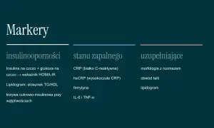 Badania insulinooporności: insulina, glukoza, HOMA-IR, lipidogram, krzywa cukrowo-insulinowa. Markery stanu zapalnego i uzupełniające.