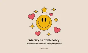 Uśmiechnięta buźka otoczona serduszkami i gwiazdkami. Idealny wierszyk na poranek, by zacząć dzień z uśmiechem i pozytywną energią.