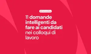 11 domande intelligenti da fare ai candidati nei colloqui di lavoro.