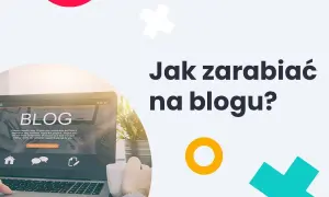 Ile można zarobić na blogu? Fakty, które zaskoczą każdego blogera