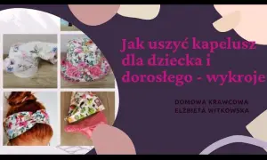 Jak uszyć kapelusz krok po kroku? Poradnik DIY i darmowe wykroje