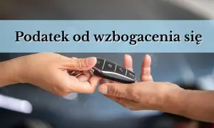 Przekazanie kluczyków do samochodu. Czy to początek wzbogacenia, czy może nowy podatek od wzbogacenia?
