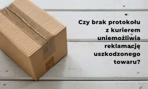 Kartony z taśmą, tekst: "Czy brak protokołu z kurierem uniemożliwia reklamację uszkodzonego towaru?".
