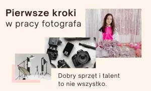 Pierwsze kroki w pracy fotografa. Sprzęt studyjny, aparat i młoda modelka. Sukces w biznesie fotograficznym wymaga więcej niż tylko dobrego sprzętu.