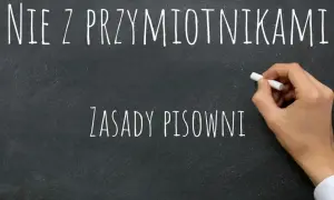 Jak się pisze nie z przymiotnikami? Poznaj zasady i unikaj błędów