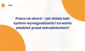Praca na akord – jak działa taki system wynagradzania? Dowiedz się, co warto wiedzieć przed zatrudnieniem.