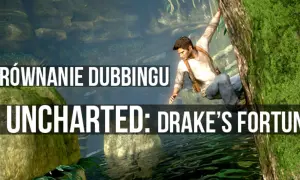 Nathan Drake wspina się po skale w grze Uncharted: Drake's Fortune. Porównanie polskiego dubbingu.