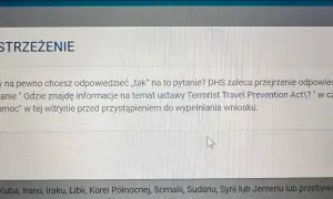 Ostrzeżenie przed wjazdem do USA: czy na pewno chcesz odpowiedzieć "tak"? DHS zaleca sprawdzenie informacji o ustawie Terrorist Travel Prevention Act.