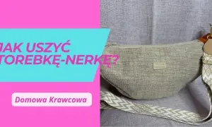 Jak uszyć torebkę - proste kroki, aby uniknąć najczęstszych błędów