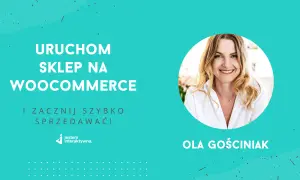Uruchom sklep na WooCommerce i zacznij szybko sprzedawać! Ola Gościniak z jesteminteraktywna.pl pomoże Ci w tworzeniu sklepu.