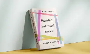 Książka "Przestań zadowalać innych i znajdź w sobie siłę" Hailey Magee. Pomaga odnaleźć wewnętrzną moc i przestać poświęcać się dla innych.