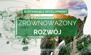 Zrównoważony rozwój w Polsce: jak zmiany wpływają na przyszłość?