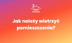 Jak wietrzyć mieszkanie w zimie, aby nie tracić ciepła i pieniędzy