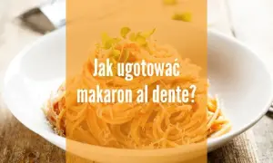 Jak ugotować makaron idealnie al dente - uniknij najczęstszych błędów
