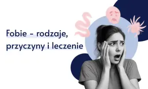 Fobie: czy Twój lęk to już problem? Rodzaje, objawy, leczenie