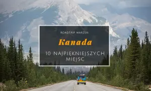 Atrakcje Kanada – odkryj niezapomniane miejsca i przygody w kraju