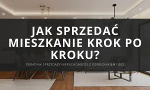 Jak sprzedać mieszkanie bez pośredników? Kompletny przewodnik!