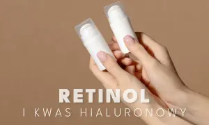 Dłonie trzymają białe buteleczki z pompką. Na pierwszym planie napis: RETINOL I KWAS HIALURONOWY.