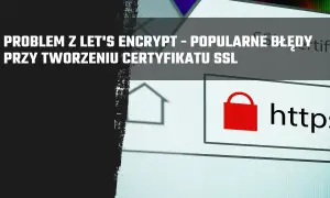 Problemy z Let's Encrypt przy tworzeniu certyfikatu SSL. Widoczny symbol kłódki i adres https.