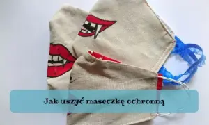 Jak uszyć maseczkę? Prosty poradnik krok po kroku (DIY)