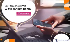 Zmień limit przelewu w Millennium: Aplikacja i Millenet krok po kroku
