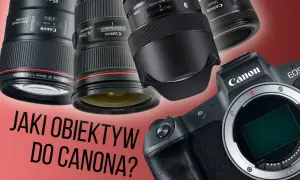 Najlepszy obiektyw na początek do Canona – uniknij złych wyborów