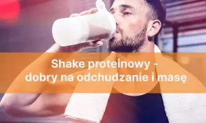 Ile kalorii ma shake proteinowy? Przewodnik po redukcji i masie