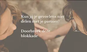 Twee personen kijken naar elkaar, handen verstrengeld. Tekst: "Kun jij je gevoelens niet delen met je partner? Doorbreek deze blokkade.