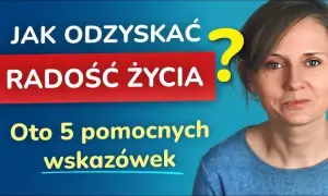 Jak odzyskać radość życia po depresji i znów cieszyć się dniem