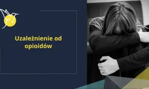 Czarno-białe zdjęcie osoby obejmującej się, z tekstem "Uzależnienie od opioidów".