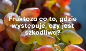 Czy owoce tuczą? Fruktoza pod lupą jedz bez obaw!