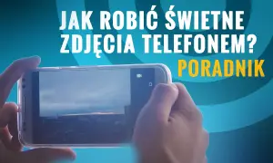Jak zrobić świetne zdjęcie telefonem? Poradnik krok po kroku!