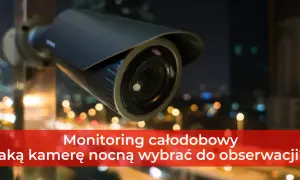 Kamera do monitoringu nocnego, idealna do całodobowej obserwacji.