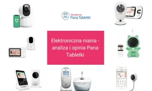 Ranking elektronicznych niań: przegląd modeli od Xiaomi, Neno, Avent i innych. Analiza i opinia Pana Tabletki.