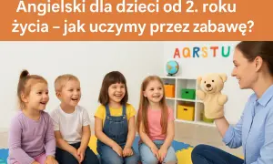 Zajęcia z angielskiego dla dzieci: Jak uczyć przez zabawę?