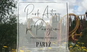 Najlepsze atrakcje w Parku Asterix, które musisz zobaczyć