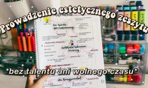 Jak prowadzić ładnie zeszyt i uniknąć bałaganu w notatkach