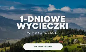 Góry i malownicze krajobrazy Małopolski zapraszają na jednodniowe wycieczki. Odkryj 20 pomysłów na niezapomniane atrakcje Małopolska.