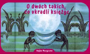 O dwóch takich co ukradli księżyc książka - fascynująca opowieść o lenistwie i przygodzie