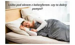 Kobieta śpi na łóżku w sypialni pod oknem. Czy to dobry pomysł, by postawić łóżko pod oknem z kaloryferem?
