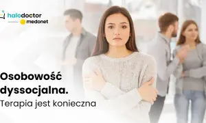 Osobowość dyssocjalna: objawy, przyczyny, wpływ na życie i leczenie